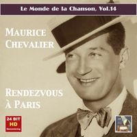 Maurice Chevalier - Le monde de la chanson, Vol. 14: Maurice Chevalier – Rendezvous à Paris (Remastered 2015)