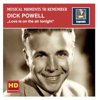 Dick Powell - Musical Moments to Remember: Dick Powell – Love Is on the Air Tonight (Remastered 2015)