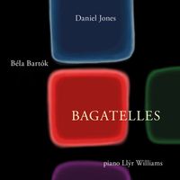 Llŷr Williams - Daniel Jones & Béla Bartók: Bagatelles
