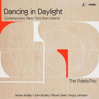 Fidelio Trio - Dancing in Daylight: Contemporary Piano Trios from Ireland