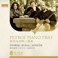 Petrof Piano Trio - Dvořák, Janáček & Kukal: Works for Piano Trio