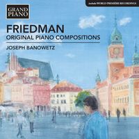 Joseph Banowetz - Friedman: Original Piano Compositions