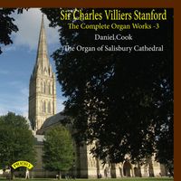 Daniel Cook - Stanford: Complete Organ Works, Vol. 3