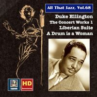 Duke Ellington Orchestra - All That Jazz, Vol. 68: Duke Ellington, The Concert Works 1 – Liberian Suite & A Drum Is a Woman (2016 Remaster)