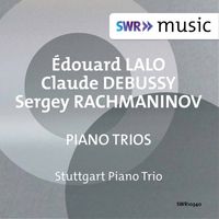 Stuttgart Piano Trio - Lalo, Debussy & Rachmaninoff: Piano Trios