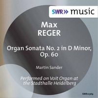 Martin Sander - Reger: Organ Sonata No. 2 in D Minor, Op. 60