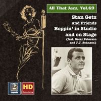 Stan Getz - All That Jazz, Vol. 69: Stan Getz & Friends – Boppin' in Studio & on Stage (2016 Remaster)
