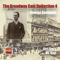 Lehman Engel - The Broadway Cast Collection, Vol. 4: George Gershwin – Girl Crazy & Oh, Kay! (Remastered 2016)