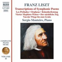 Sergio Monteiro - Liszt Complete Piano Music, Vol. 43: Transcriptions of Symphonic Poems