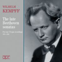 Wilhelm Kempff - Beethoven: The Late Sonatas – Pre-war 78 RPM Recordings