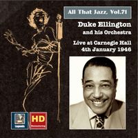 Duke Ellington & His Famous Orchestra - All That Jazz, Vol. 71: Duke Ellington Live at Carnegie Hall, January 4, 1946 (Remastered 2016)