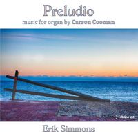 Erik Simmons - Carson Cooman: Preludio – Music for Organ
