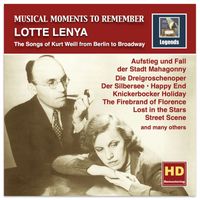 Lotte Lenya - Musical Moments to Remember: Lotte Lenya – The Songs of Kurt Weill from Berlin to Broadway (Remastered 2016)