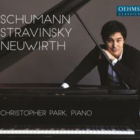 Christopher Park - Schumann, Stravinsky & Neuwirth: Piano Works