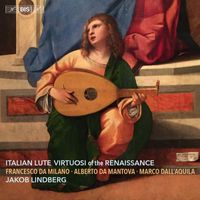 Jakob Lindberg - Italian Lute Virtuosi of the Renaissance