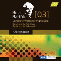 Andreas Bach - Bartók: Complete Works for Piano Solo, Vol. 3 – Bartók and the Folk Music