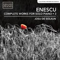 Josu de Solaun - Enescu: Complete Works for Solo Piano, Vol. 3