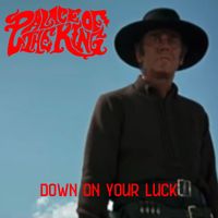 Palace of the King - Down On Your Luck