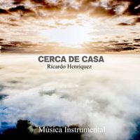 Ricardo Henriquez - Cerca de Casa