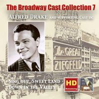 Alfred Drake - The Broadway Cast Collection, Vol. 7: Alfred Drake in Sing Out, Sweet Land & Down in the Valley