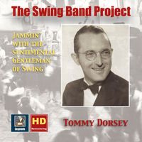 Tommy Dorsey - The Swing Band Project, Vol. 1: Tommy Dorsey – Jammin' with the Sentimental Gentleman of Swing (2017 Remaster)