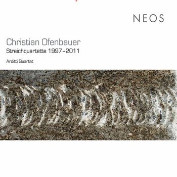 Arditti Quartet - Christian Ofenbauer: String Quartets 1997-2011