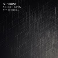 Subshine - Messed Up In My Thirties