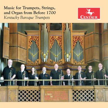 Kentucky Baroque Trumpets and Unknown Artist - Music for Trumpets, Strings & Organ from Before 1700