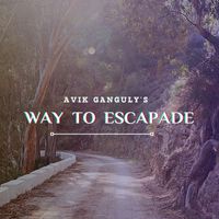 Avik Ganguly - Way to Escapade
