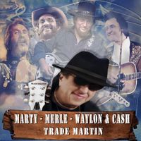 Trade Martin - Marty Merle Waylon & Cash
