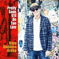 Dave Goddess Group - Pretty Soon It'll Be Too Late
