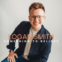 Logan Smith - Something to Believe