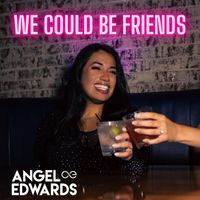 Angel Edwards - We Could Be Friends