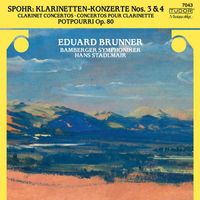 Bamberger Symphoniker, Eduard Brunner and Hans Stadlmair - Spohr: Clarinet Concertos Nos. 3 and 4 & Potpourri, Op. 80