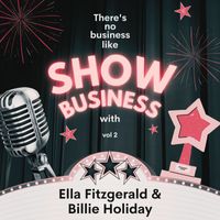 Ella Fitzgerald, Billie Holiday - There's No Business Like Show Business with Ella Fitzgerald & Billie Holiday, Vol. 2 (Explicit)