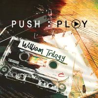 William Trilogy - Push: Play