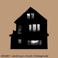 Brisbo - Emotional Crutch (Reimagined)