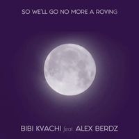 BiBi Kvachi - So, We'll Go No More A Roving
