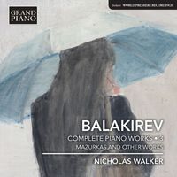 Nicholas Walker - Balakirev: Complete Piano Works, Vol. 3 – Mazurkas & Other Works