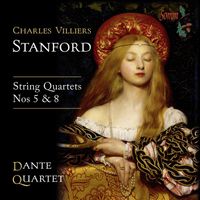 Dante Quartet - Stanford: String Quartets Nos. 5 & 8