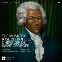 Tafelmusik Baroque Orchestra and Jeanne Lamon - The Music of Joseph Bologne, Chevalier de Saint-Georges