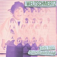 Weltschmertz - Ich bin durchsichtig (Remastered 2023)