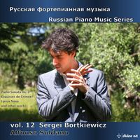 Alfonso Soldano - Russian Piano Music Series, Vol. 12: Sergei Bortkiewicz
