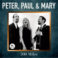 Peter, Paul & Mary - 500 Miles (Remastered)