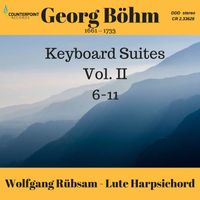 Wolfgang Rübsam - Böhm: Keyboard Suites Nos. 6-11, Vol. 2