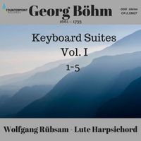 Wolfgang Rübsam - Böhm: Keyboard Suites Nos. 1-5, Vol. 1