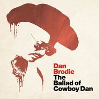 Dan Brodie - The Ballad of Cowboy Dan (Explicit)