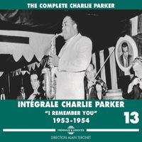 Charlie Parker - Intégrale Charlie Parker, Vol. 13: I Remember You (Recorded 1953-1954)