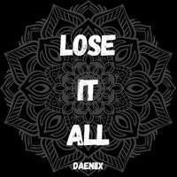 Daeniix - Lose It All
