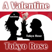 Tokyo Rose - A Valentine